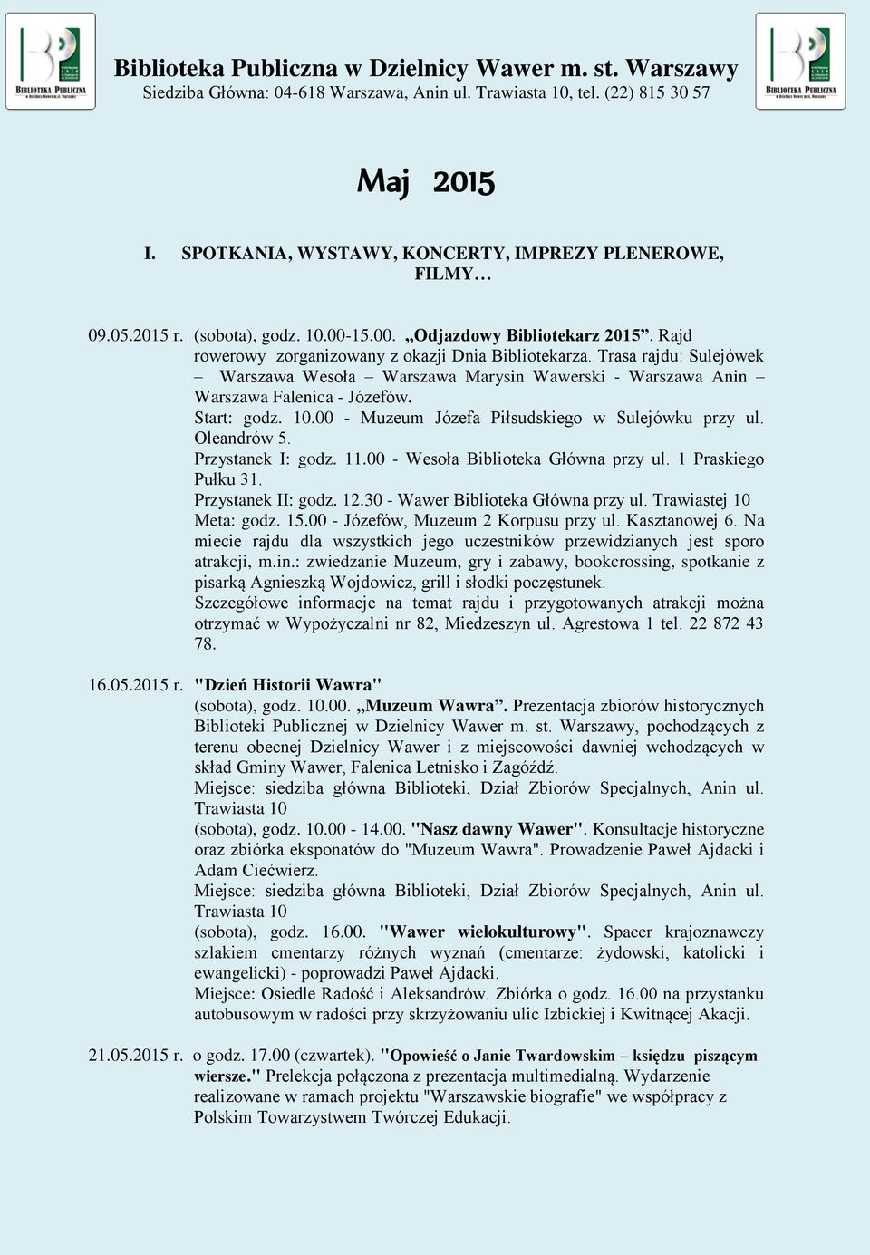 Przystanek I: godz. 11.00 - Wesoła Biblioteka Główna przy ul. 1 Praskiego Pułku 31. Przystanek II: godz. 12.30 - Wawer Biblioteka Główna przy ul. Trawiastej 10 Meta: godz. 15.