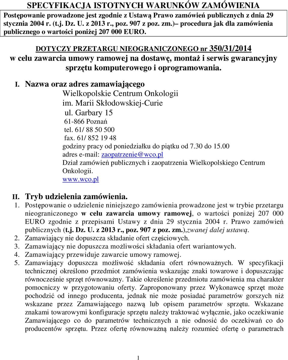 DOTYCZY PRZETARGU NIEOGRANICZONEGO nr 350/31/2014 w celu zawarcia umowy ramowej na dostawę, montaż i serwis gwarancyjny sprzętu komputerowego i oprogramowania. I.