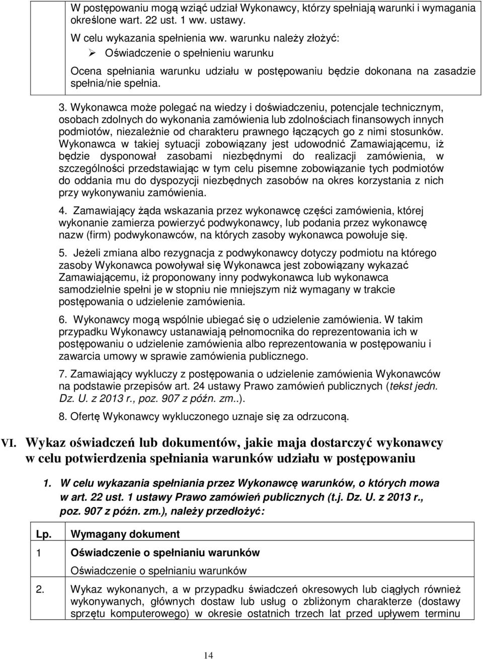 Wykonawca może polegać na wiedzy i doświadczeniu, potencjale technicznym, osobach zdolnych do wykonania zamówienia lub zdolnościach finansowych innych podmiotów, niezależnie od charakteru prawnego