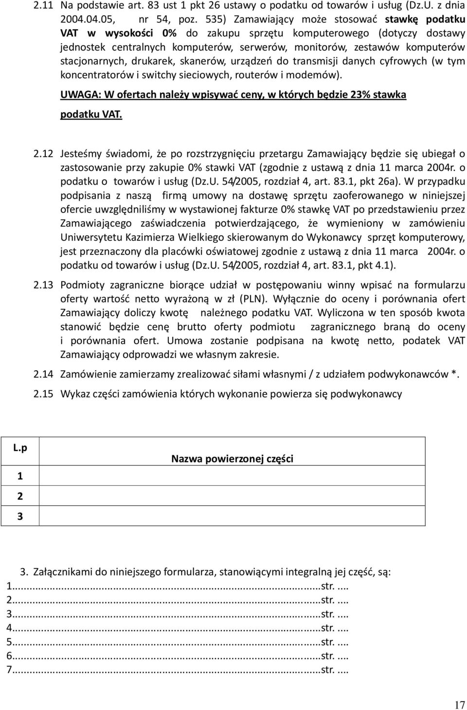 stacjonarnych, drukarek, skanerów, urządzeń do transmisji danych cyfrowych (w tym koncentratorów i switchy sieciowych, routerów i modemów).