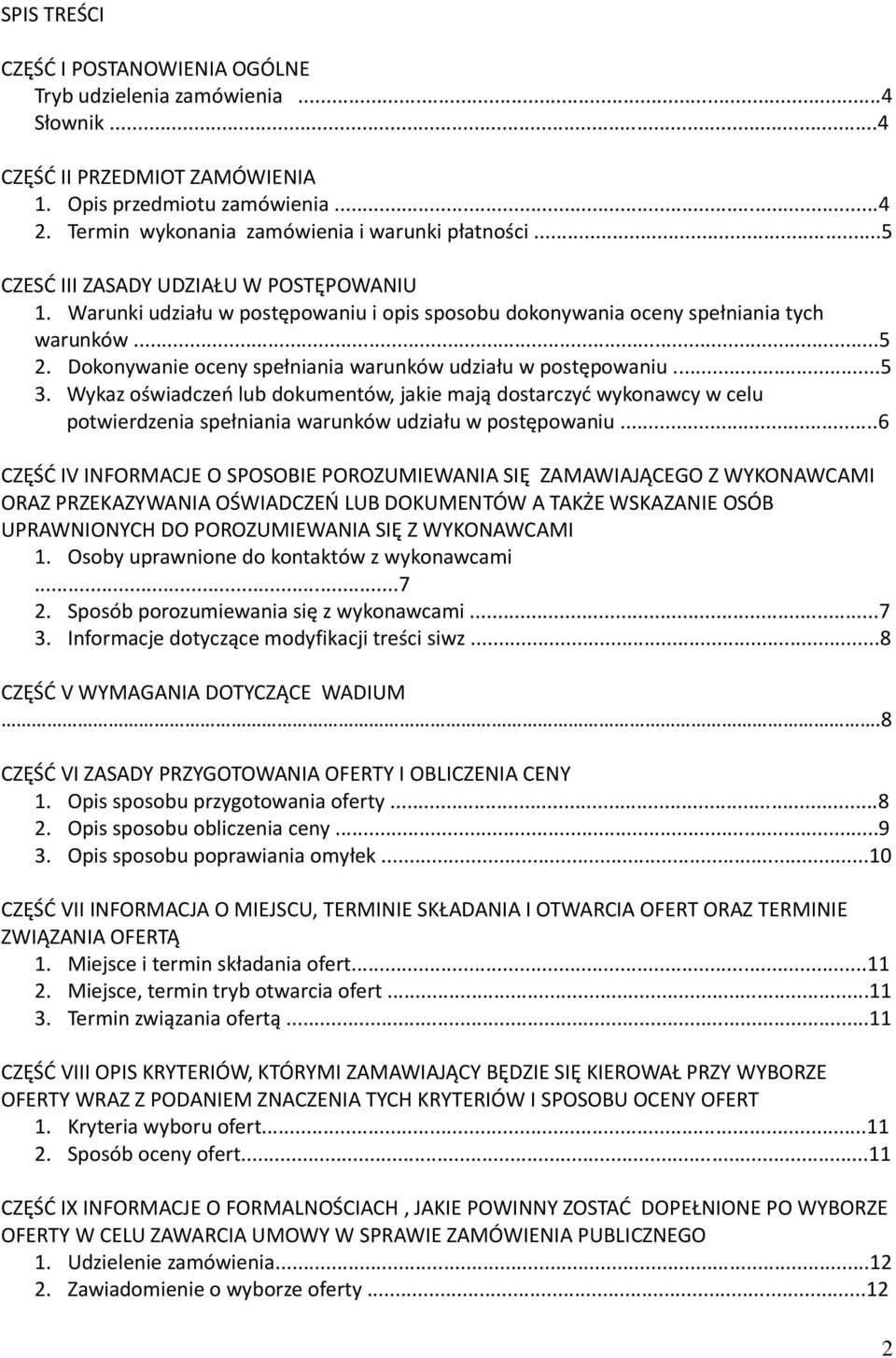 Dokonywanie oceny spełniania warunków udziału w postępowaniu...5 3. Wykaz oświadczeń lub dokumentów, jakie mają dostarczyć wykonawcy w celu potwierdzenia spełniania warunków udziału w postępowaniu.