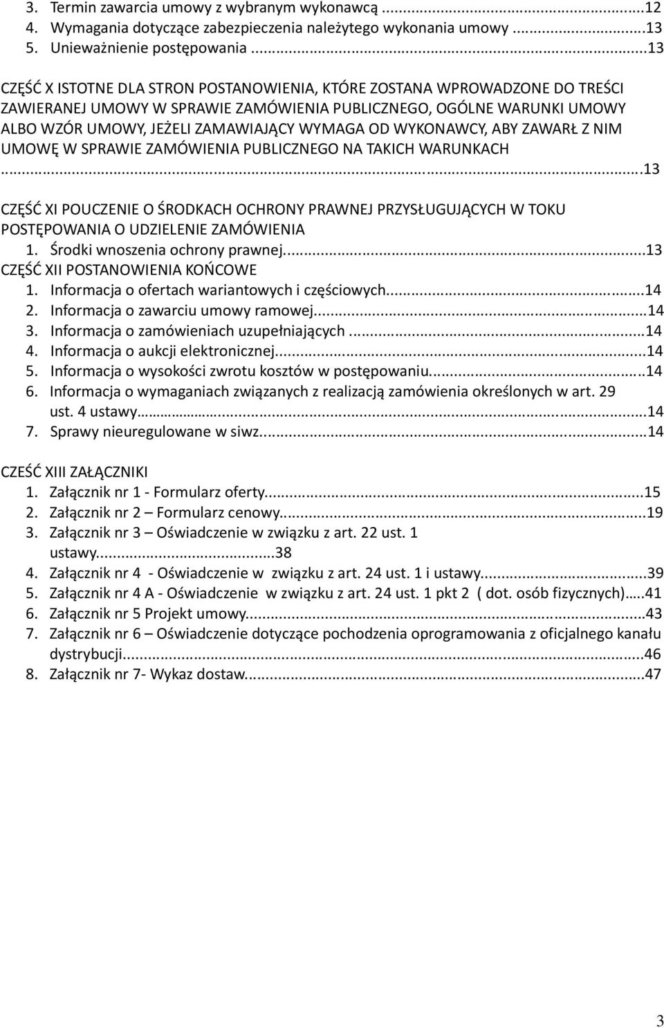 WYKONAWCY, ABY ZAWARŁ Z NIM UMOWĘ W SPRAWIE ZAMÓWIENIA PUBLICZNEGO NA TAKICH WARUNKACH...13 CZĘŚĆ XI POUCZENIE O ŚRODKACH OCHRONY PRAWNEJ PRZYSŁUGUJĄCYCH W TOKU POSTĘPOWANIA O UDZIELENIE ZAMÓWIENIA 1.