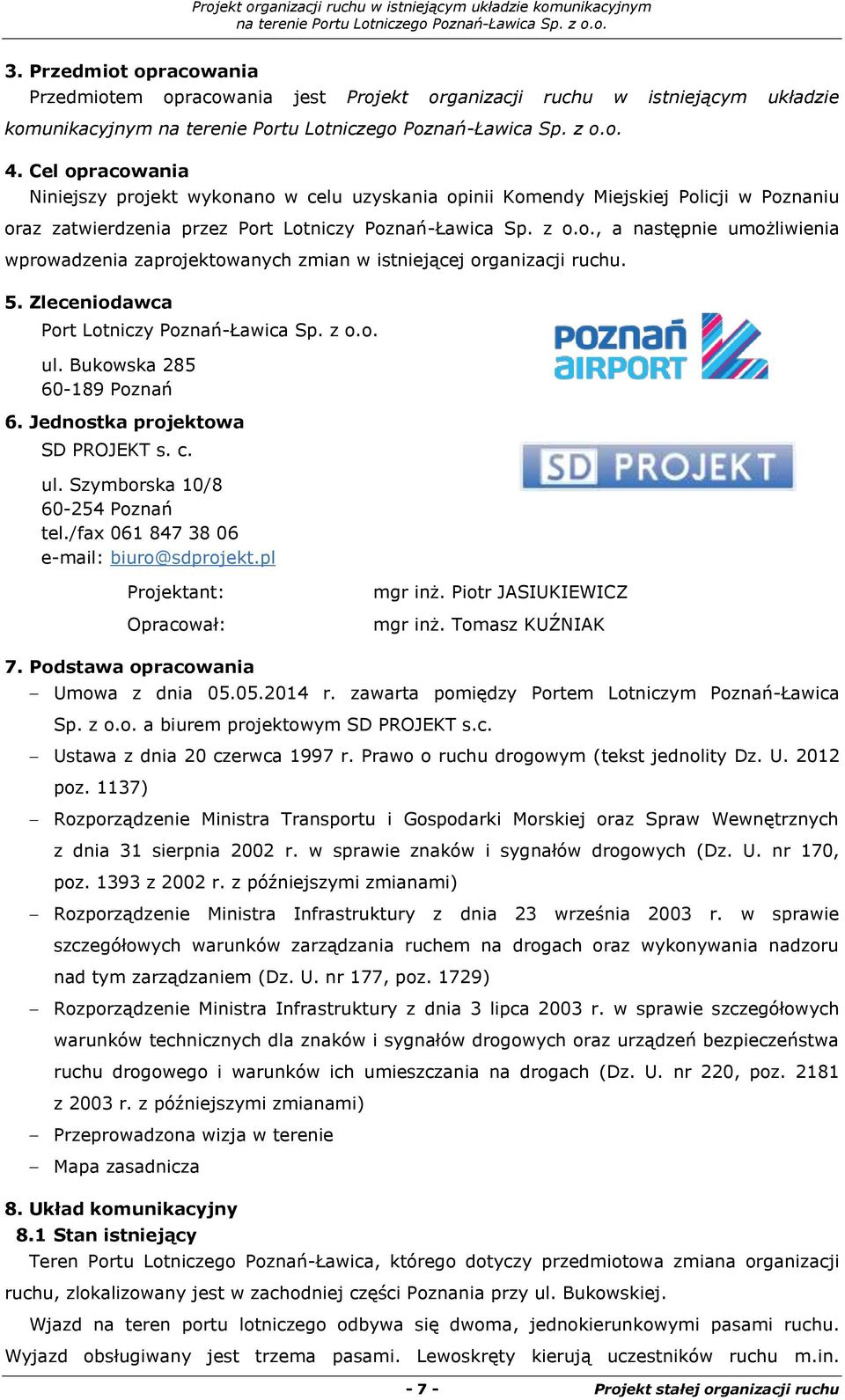 5. Zleceniodawca Port Lotniczy Poznań-Ławica Sp. z o.o. ul. Bukowska 285 60-189 Poznań 6. Jednostka projektowa SD PROJEKT s. c. ul. Szymborska 10/8 60-254 Poznań tel.