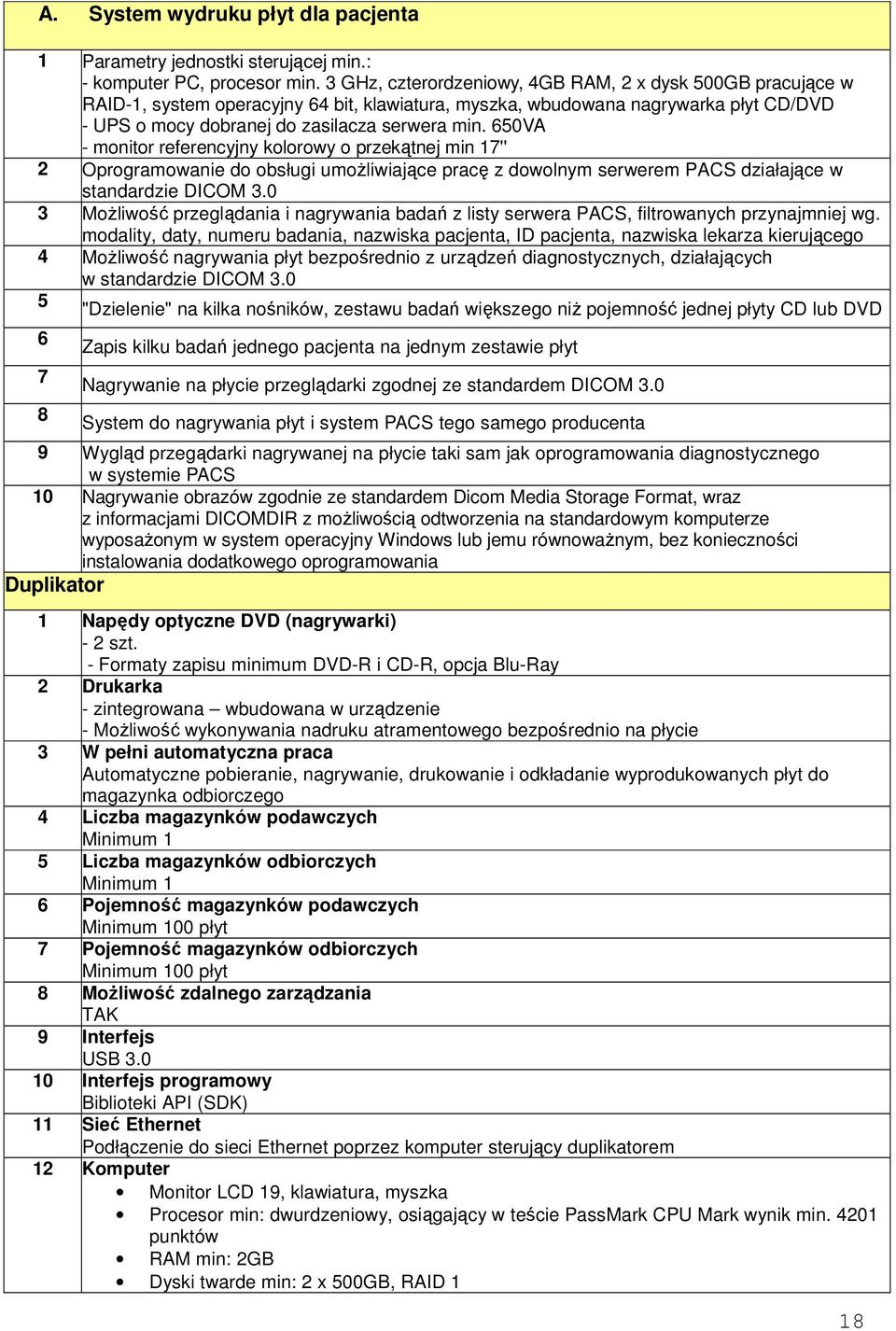 650VA - monitor referencyjny kolorowy o przekątnej min 17'' 2 Oprogramowanie do obsługi umoŝliwiające pracę z dowolnym serwerem PACS działające w standardzie DICOM 3.