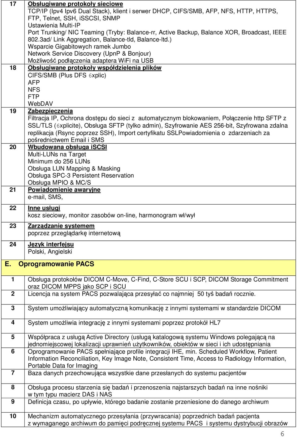 ) Wsparcie Gigabitowych ramek Jumbo Network Service Discovery (UpnP & Bonjour) MoŜliwość podłączenia adaptera WiFi na USB 18 Obsługiwane protokoły współdzielenia plików CIFS/SMB (Plus DFS 6xplic) AFP