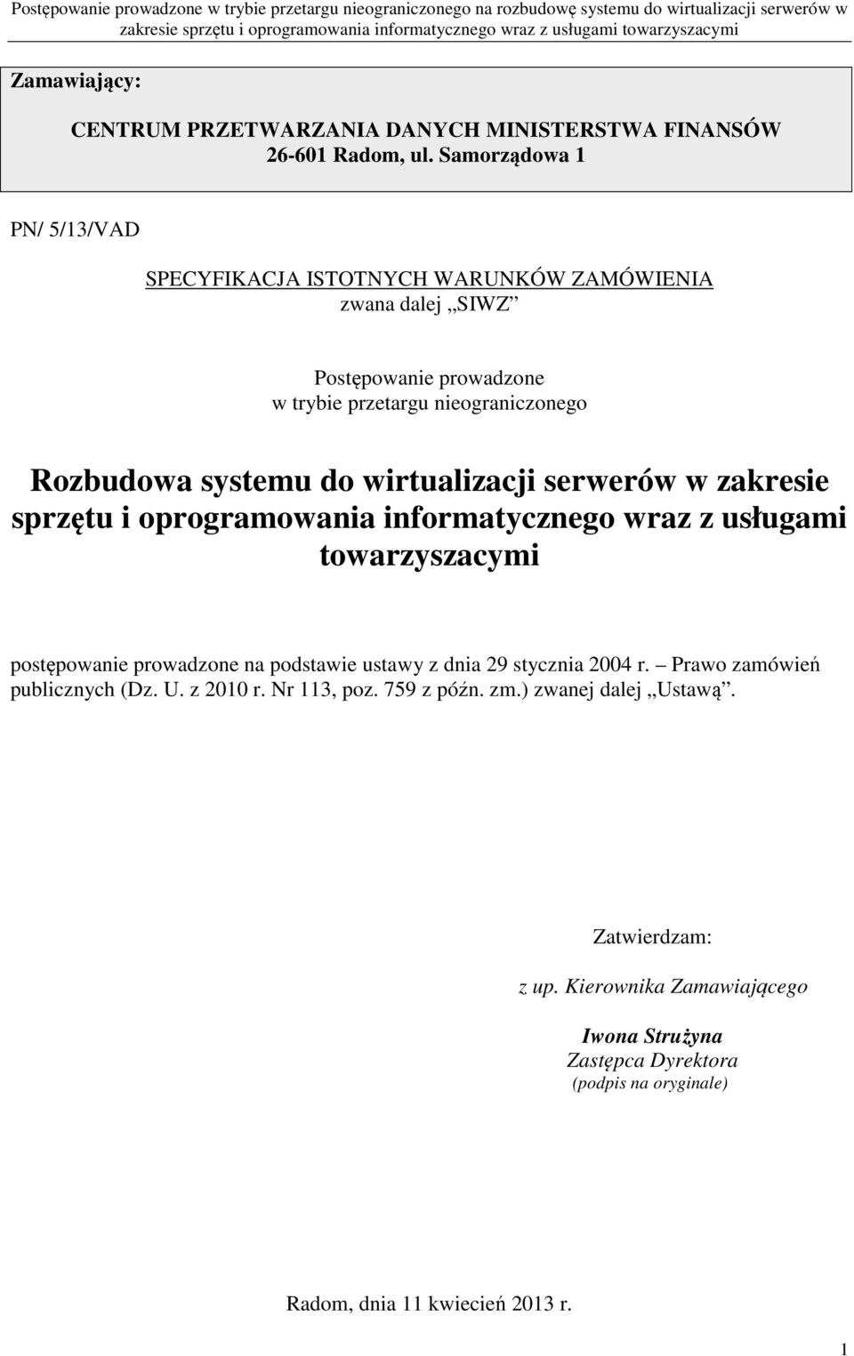 Samorządowa 1 PN/ 5/13/VAD SPECYFIKACJA ISTOTNYCH WARUNKÓW ZAMÓWIENIA zwana dalej SIWZ Postępowanie prowadzone w trybie przetargu nieograniczonego Rozbudowa systemu do wirtualizacji serwerów w