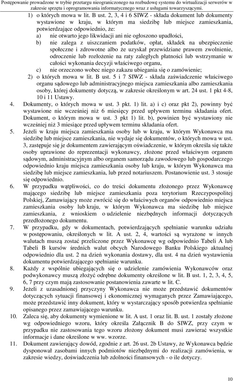 upadłości, b) nie zalega z uiszczaniem podatków, opłat, składek na ubezpieczenie społeczne i zdrowotne albo że uzyskał przewidziane prawem zwolnienie, odroczenie lub rozłożenie na raty zaległych