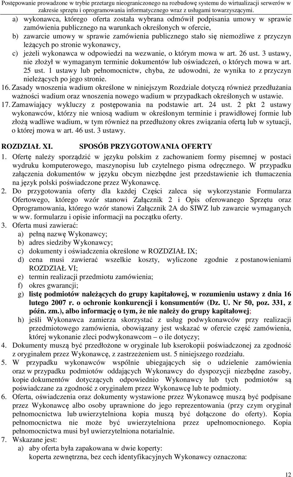 odpowiedzi na wezwanie, o którym mowa w art. 26 ust. 3 ustawy, nie złożył w wymaganym terminie dokumentów lub oświadczeń, o których mowa w art. 25 ust.