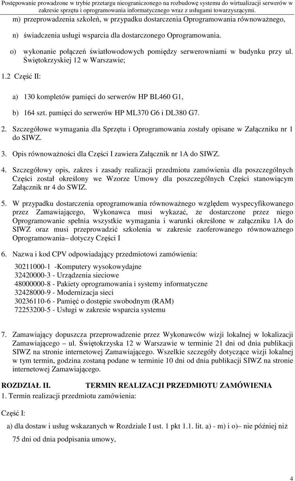 2 Część II: a) 130 kompletów pamięci do serwerów HP BL460 G1, b) 164 szt. pamięci do serwerów HP ML370 G6 i DL380 G7. 2.