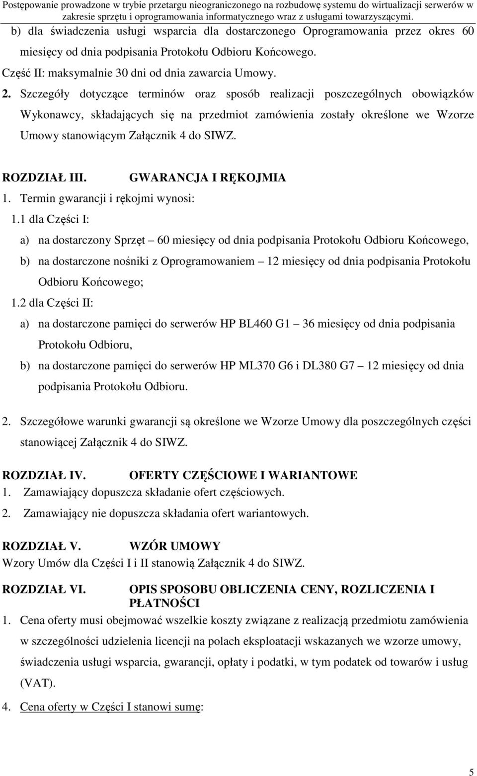 Szczegóły dotyczące terminów oraz sposób realizacji poszczególnych obowiązków Wykonawcy, składających się na przedmiot zamówienia zostały określone we Wzorze Umowy stanowiącym Załącznik 4 do SIWZ.