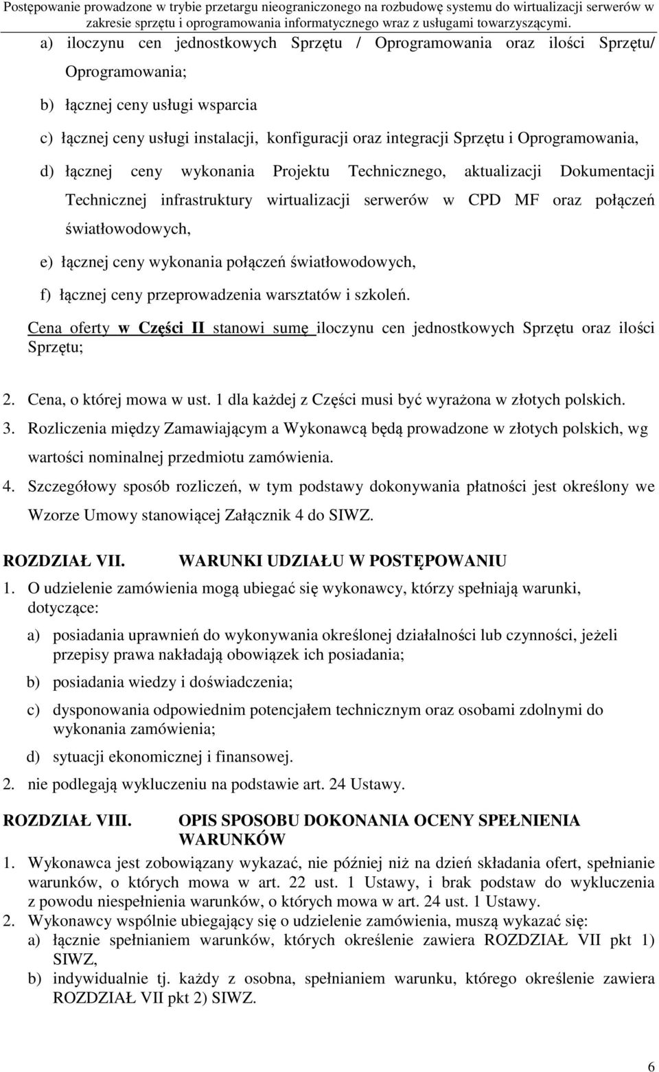 Dokumentacji Technicznej infrastruktury wirtualizacji serwerów w CPD MF oraz połączeń światłowodowych, e) łącznej ceny wykonania połączeń światłowodowych, f) łącznej ceny przeprowadzenia warsztatów i