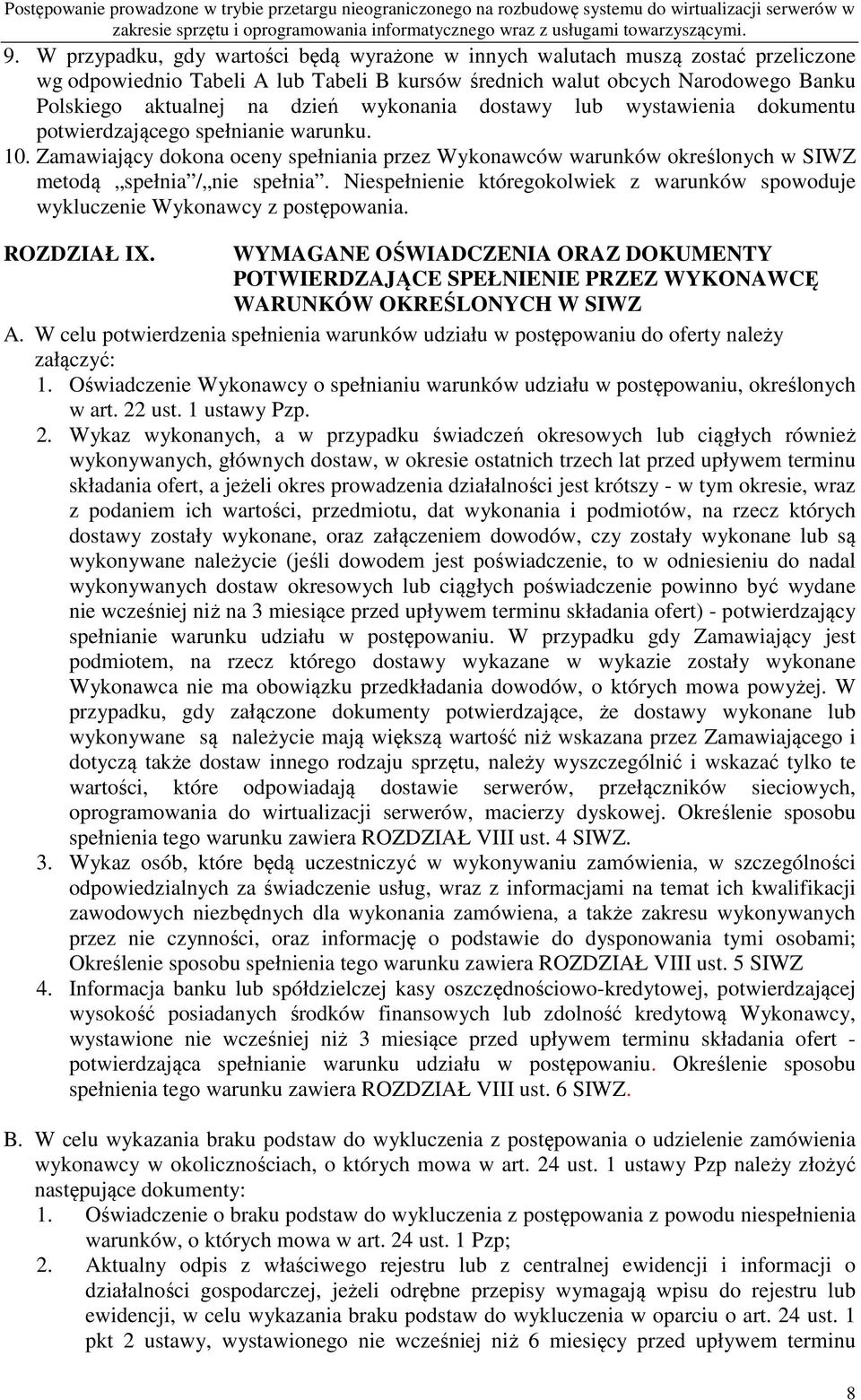 wykonania dostawy lub wystawienia dokumentu potwierdzającego spełnianie warunku. 10. Zamawiający dokona oceny spełniania przez Wykonawców warunków określonych w SIWZ metodą spełnia / nie spełnia.