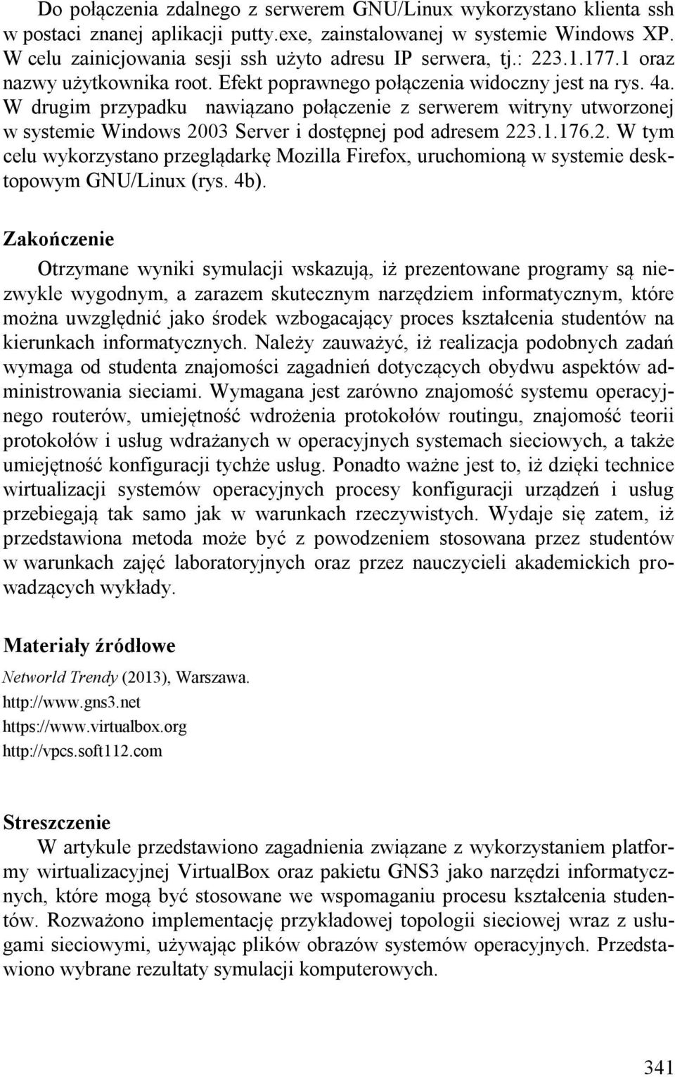 W drugim przypadku nawiązano połączenie z serwerem witryny utworzonej w systemie Windows 2003 Server i dostępnej pod adresem 223.1.176.2. W tym celu wykorzystano przeglądarkę Mozilla Firefox, uruchomioną w systemie desktopowym GNU/Linux (rys.