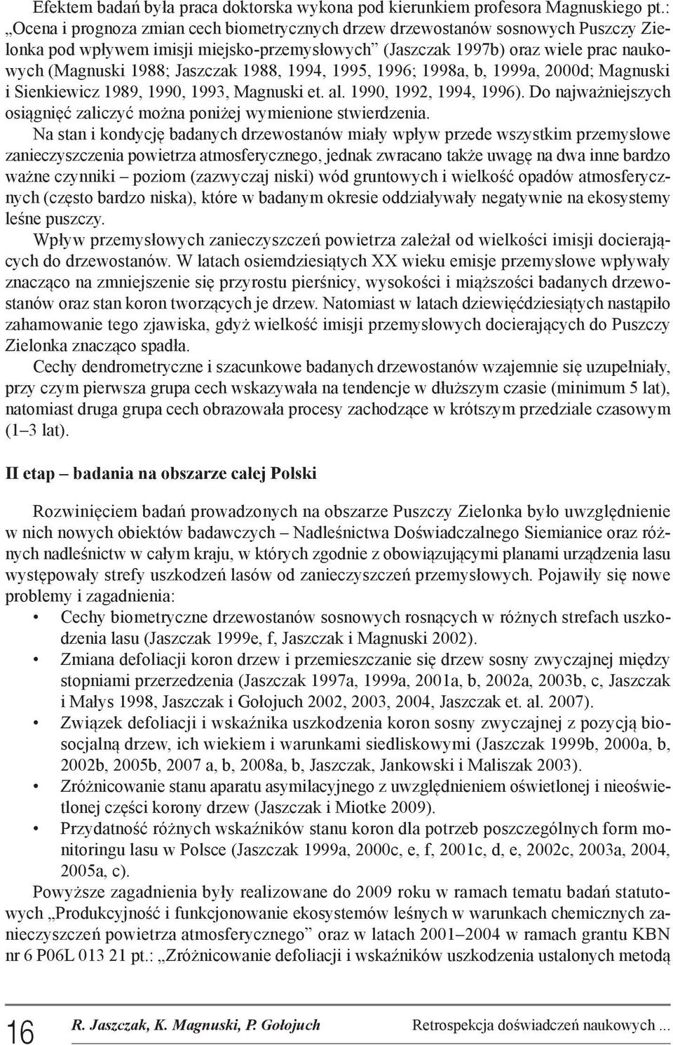 1988, 1994, 1995, 1996; 1998a, b, 1999a, 2000d; Magnuski i Sienkiewicz 1989, 1990, 1993, Magnuski et. al. 1990, 1992, 1994, 1996).