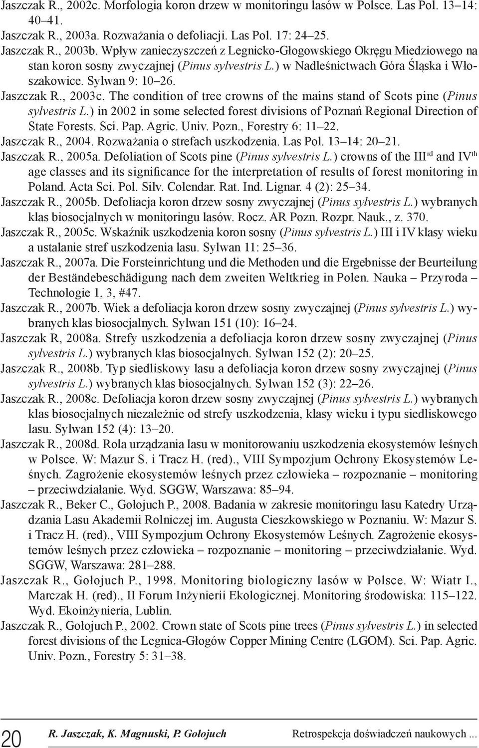 The condition of tree crowns of the mains stand of Scots pine (Pinus sylvestris L.) in 2002 in some selected forest divisions of Poznań Regional Direction of State Forests. Sci. Pap. Agric. Univ.