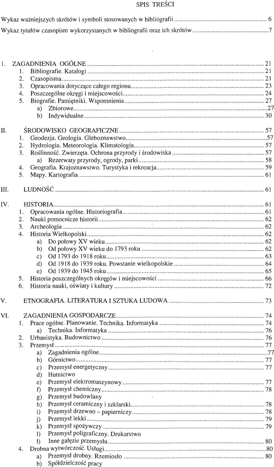 Pamiętniki. Wspomnienia...... 27 a) Zbiorowe..................... 27 b) Indywidualne................... 30 II. ŚRODOWISKO GEOGRAFICZNE......................... 57 1. Geodezja. Geologia. Gleboznawstwo.