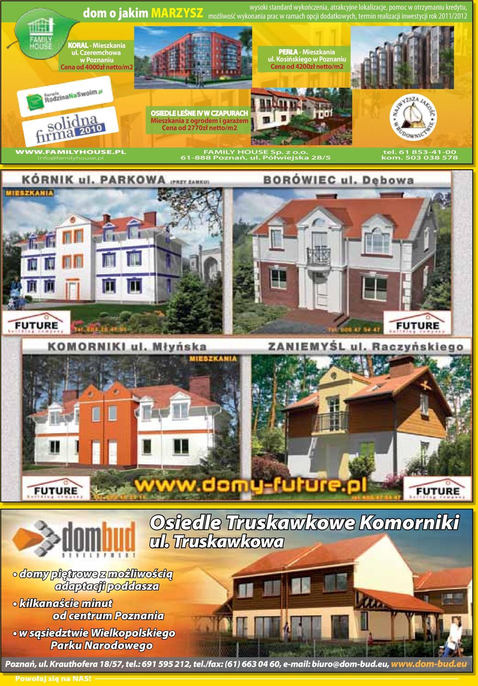 Kosińskiego w Poznaniu Cena od 4200zł netto/m2 OSIEDLE LEŚNE IV W CZAPURACH Mieszkania z ogrodem i garażem Cena od 2770zł netto/m2 WWW.FAMILYHOUSE.PL Info@familyhouse.pl FAMILY HOUSE Sp. z o.o. 61-888 Poznań, ul.