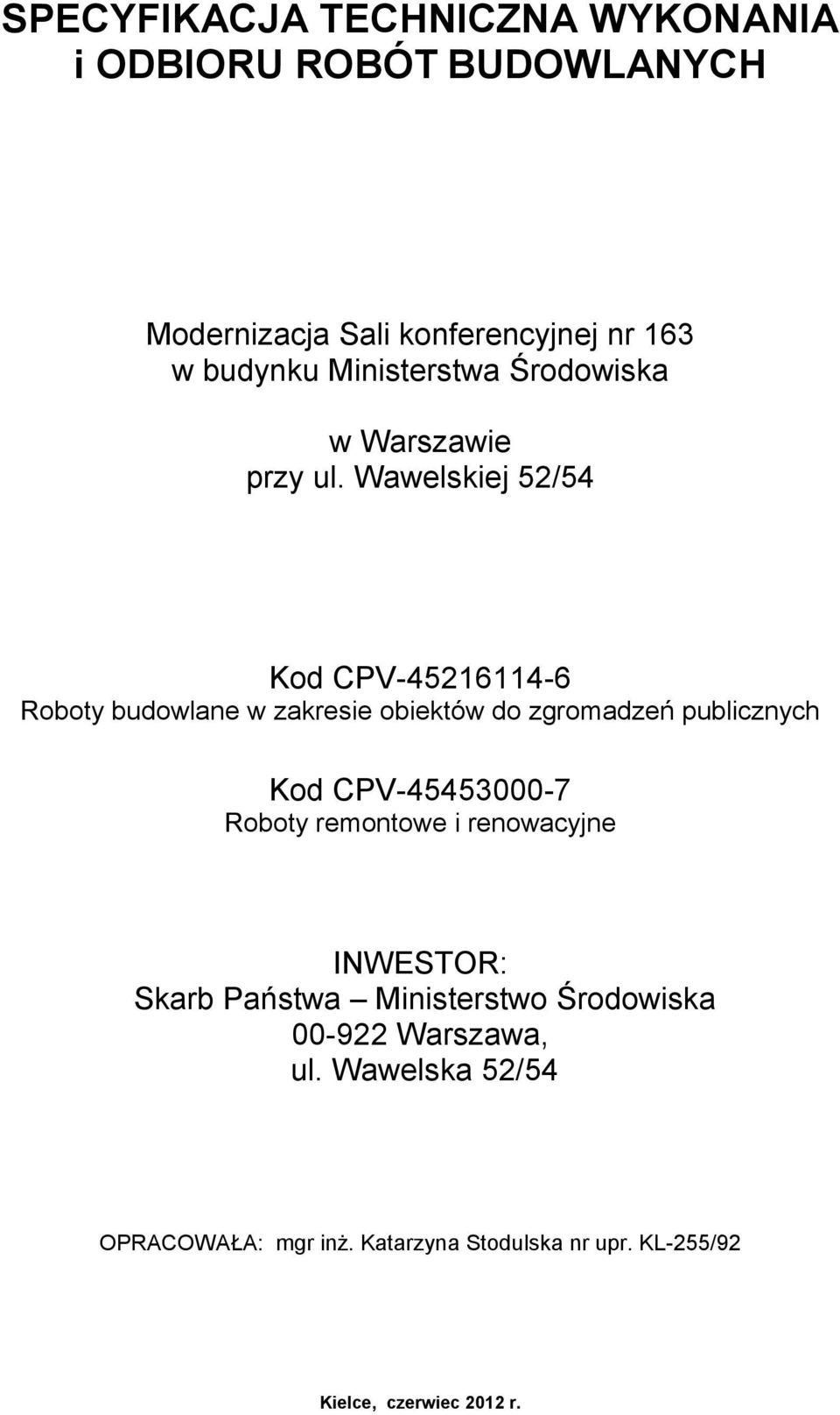 CPV-45453000-7 Roboty remontowe i renowacyjne INWESTOR: Skarb Państwa Ministerstwo Środowiska 00-922