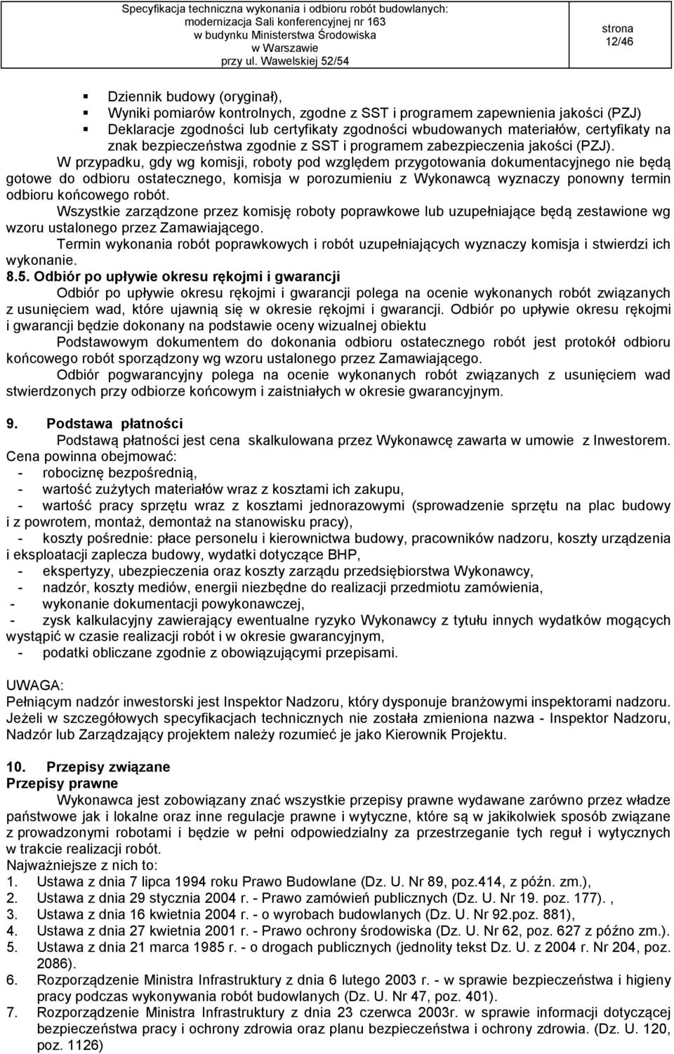 W przypadku, gdy wg komisji, roboty pod względem przygotowania dokumentacyjnego nie będą gotowe do odbioru ostatecznego, komisja w porozumieniu z Wykonawcą wyznaczy ponowny termin odbioru końcowego