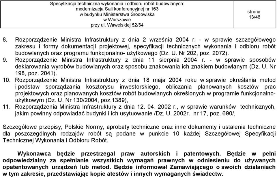 9. Rozporządzenie Ministra Infrastruktury z dnia 11 sierpnia 2004 r. - w sprawie sposobów deklarowania wyrobów budowlanych oraz sposobu znakowania ich znakiem budowlanym (Dz. U. Nr 198, poz. 2041).