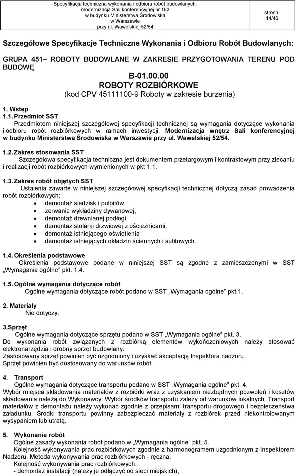 1100-9 Roboty w zakresie burzenia) 1. Wstęp 1.1. Przedmiot SST Przedmiotem niniejszej szczegółowej specyfikacji technicznej są wymagania dotyczące wykonania i odbioru robót rozbiórkowych w ramach