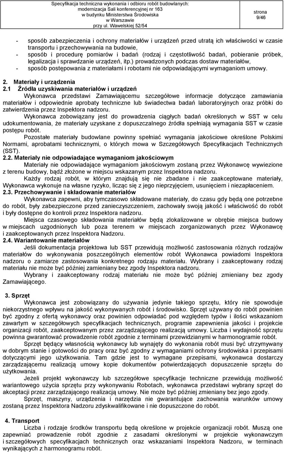 ) prowadzonych podczas dostaw materiałów, - sposób postępowania z materiałami i robotami nie odpowiadającymi wymaganiom umowy. 2. Materiały i urządzenia 2.