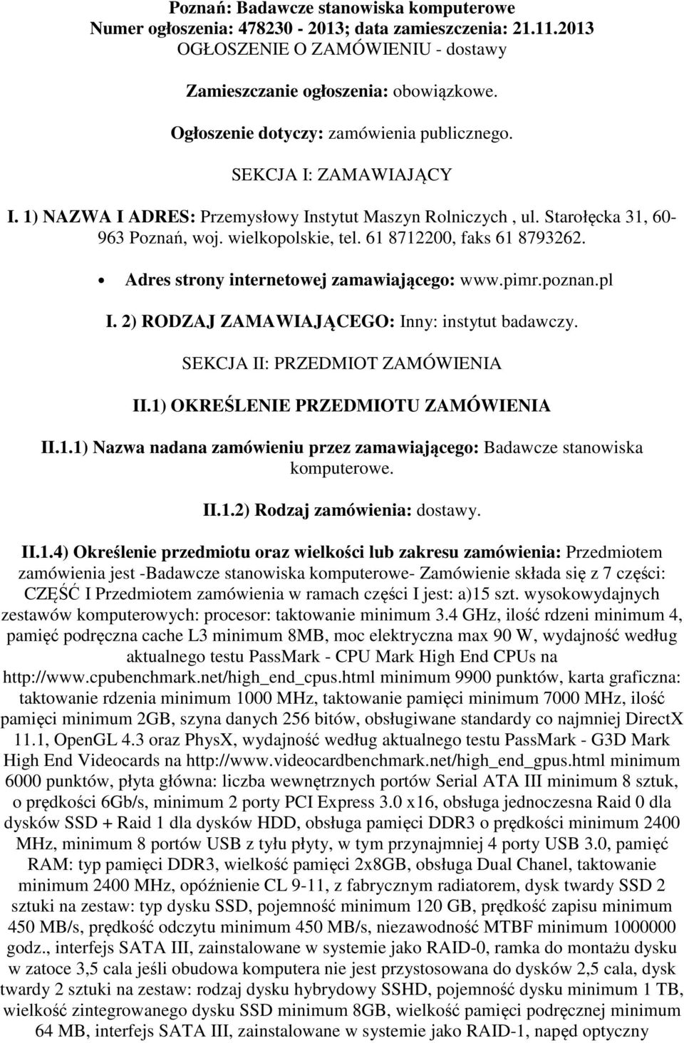 61 8712200, faks 61 8793262. Adres strony internetowej zamawiającego: www.pimr.poznan.pl I. 2) RODZAJ ZAMAWIAJĄCEGO: Inny: instytut badawczy. SEKCJA II: PRZEDMIOT ZAMÓWIENIA II.