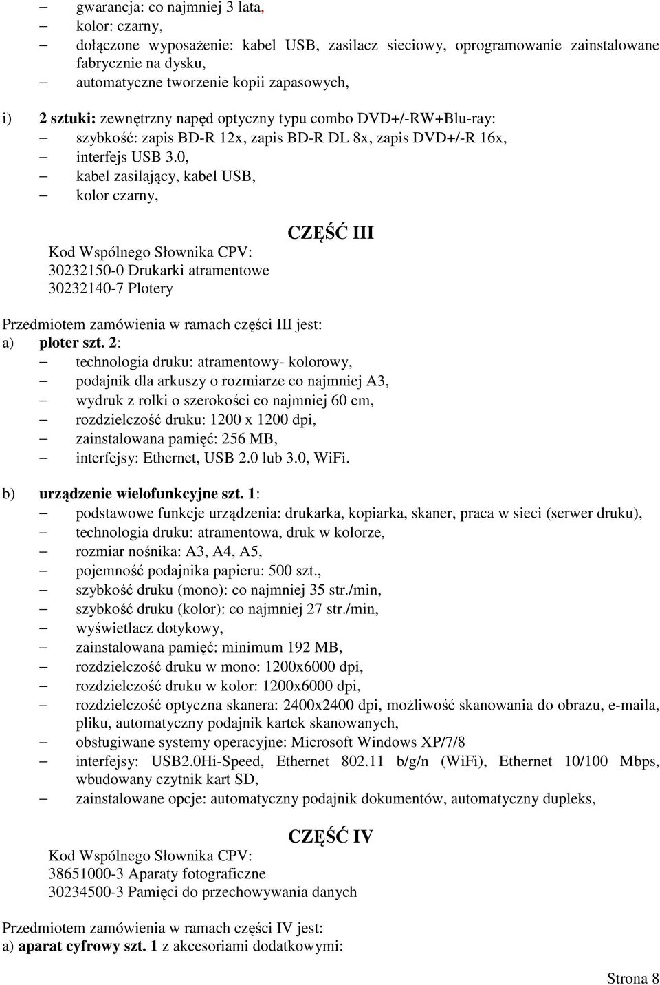 0, kabel zasilający, kabel USB, kolor czarny, Kod Wspólnego Słownika CPV: 30232150-0 Drukarki atramentowe 30232140-7 Plotery CZĘŚĆ III Przedmiotem zamówienia w ramach części III jest: a) ploter szt.