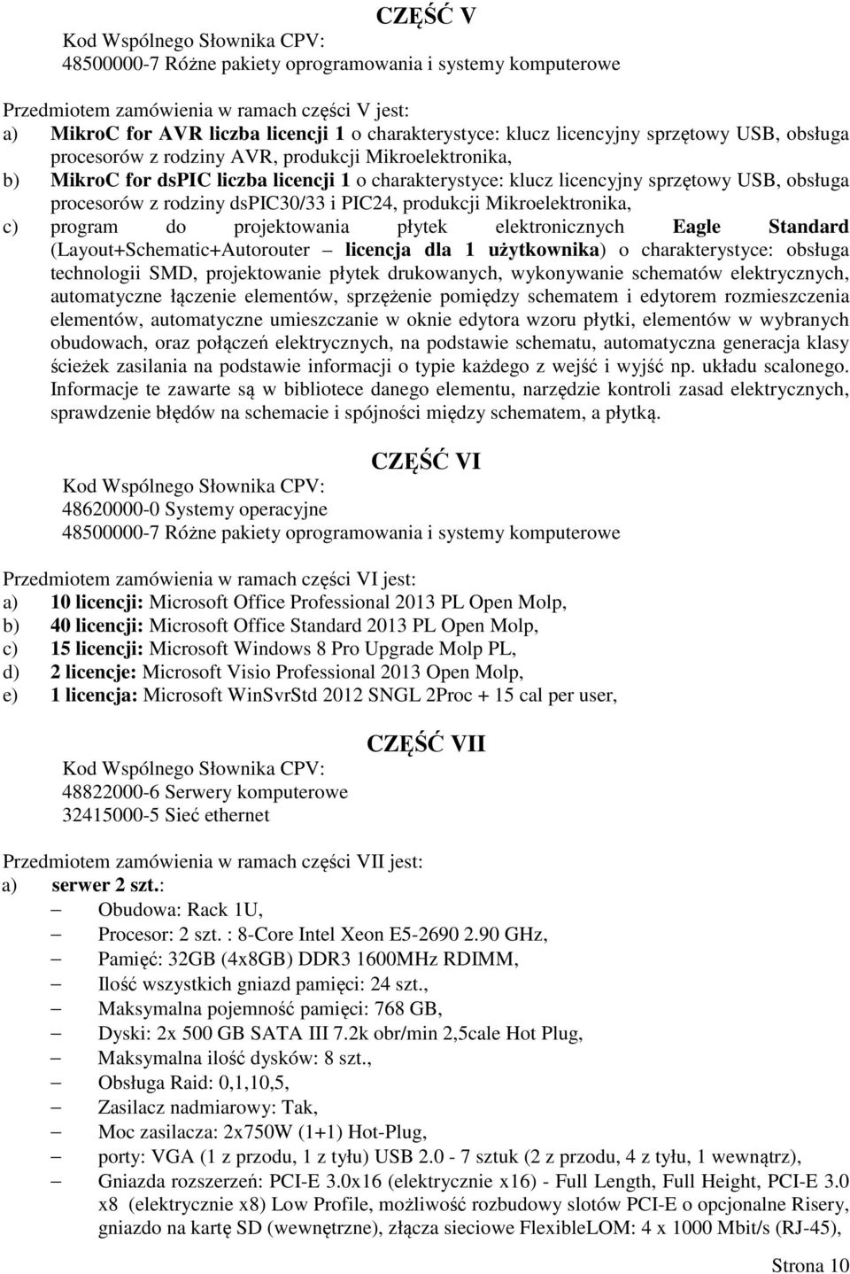 procesorów z rodziny dspic30/33 i PIC24, produkcji Mikroelektronika, c) program do projektowania płytek elektronicznych Eagle Standard (Layout+Schematic+Autorouter licencja dla 1 użytkownika) o