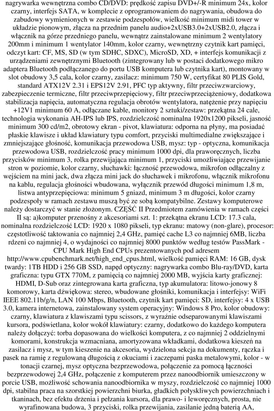 0, złącza i włącznik na górze przedniego panelu, wewnątrz zainstalowane minimum 2 wentylatory 200mm i minimum 1 wentylator 140mm, kolor czarny, wewnętrzny czytnik kart pamięci, odczyt kart: CF, MS,