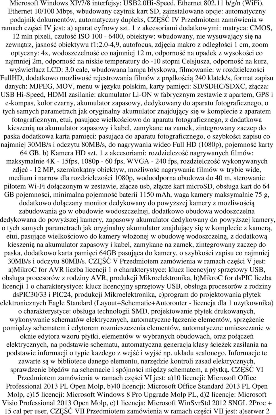 a) aparat cyfrowy szt. 1 z akcesoriami dodatkowymi: matryca: CMOS, 12 mln pixeli, czułość ISO 100-6400, obiektyw: wbudowany, nie wysuwający się na zewnątrz, jasność obiektywu f1:2.