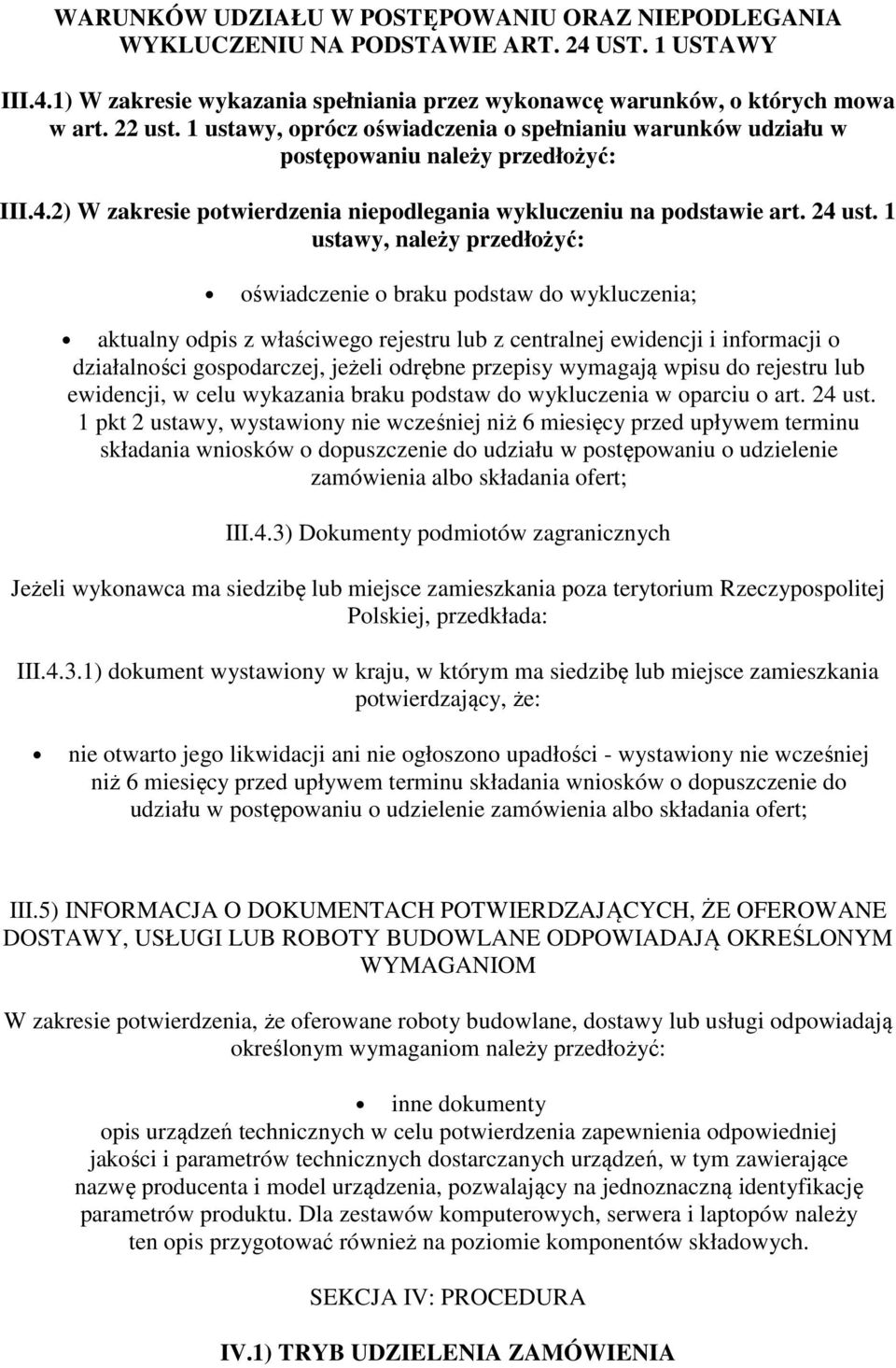 1 ustawy, należy przedłożyć: oświadczenie o braku podstaw do wykluczenia; aktualny odpis z właściwego rejestru lub z centralnej ewidencji i informacji o działalności gospodarczej, jeżeli odrębne