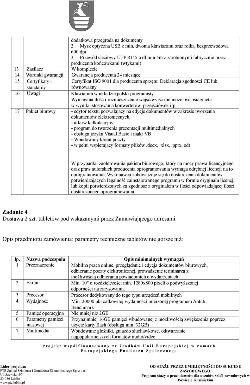 standardy 16 Uwagi Klawiatura w układzie polski programisty Wymagana ilość i rozmieszczenie wejść/wyjść nie może być osiągnięta w wyniku stosowania konwerterów, przejściówek itp.