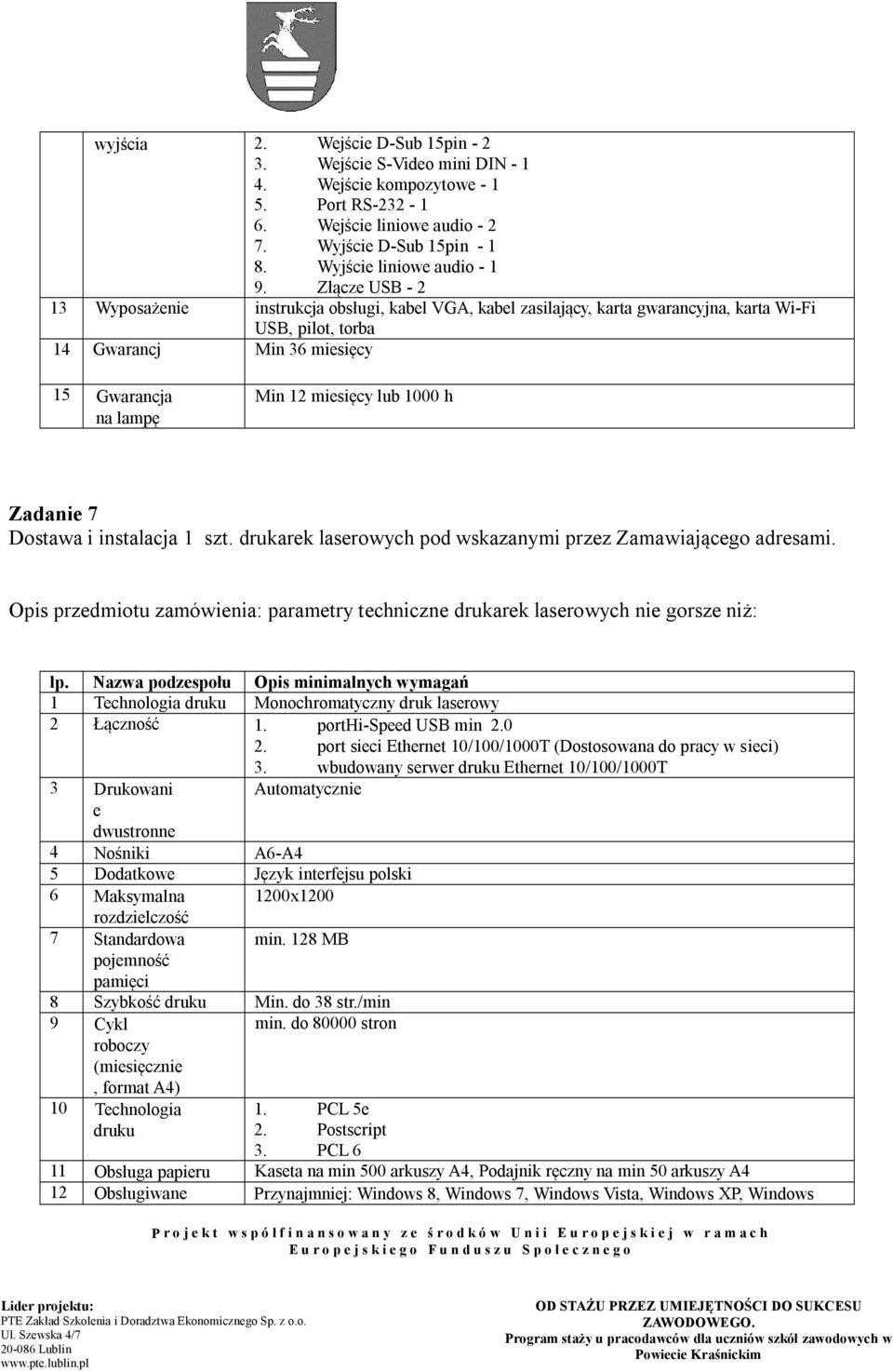 1000 h Zadanie 7 Dostawa i instalacja 1 szt. drukarek laserowych pod wskazanymi przez Zamawiającego adresami.