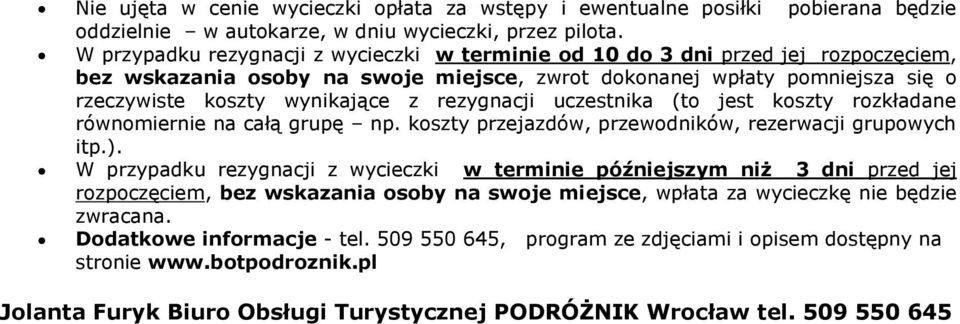 rezygnacji uczestnika (to jest koszty rozkładane równomiernie na całą grupę np. koszty przejazdów, przewodników, rezerwacji grupowych itp.).