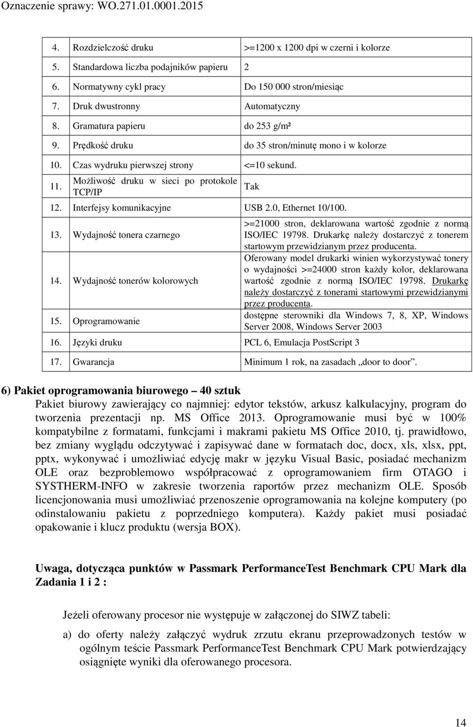 Interfejsy komunikacyjne USB 2.0, Ethernet 10/100. 13. Wydajność tonera czarnego 14. Wydajność tonerów kolorowych 15. Oprogramowanie >=21000 stron, deklarowana wartość zgodnie z normą ISO/IEC 19798.