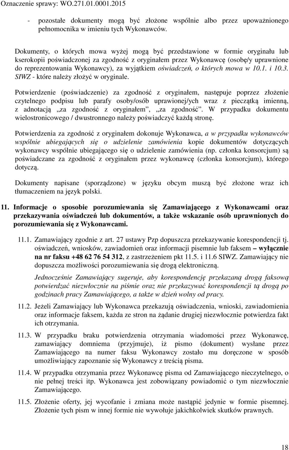 wyjątkiem oświadczeń, o których mowa w 10.1. i 10.3. SIWZ - które należy złożyć w oryginale.