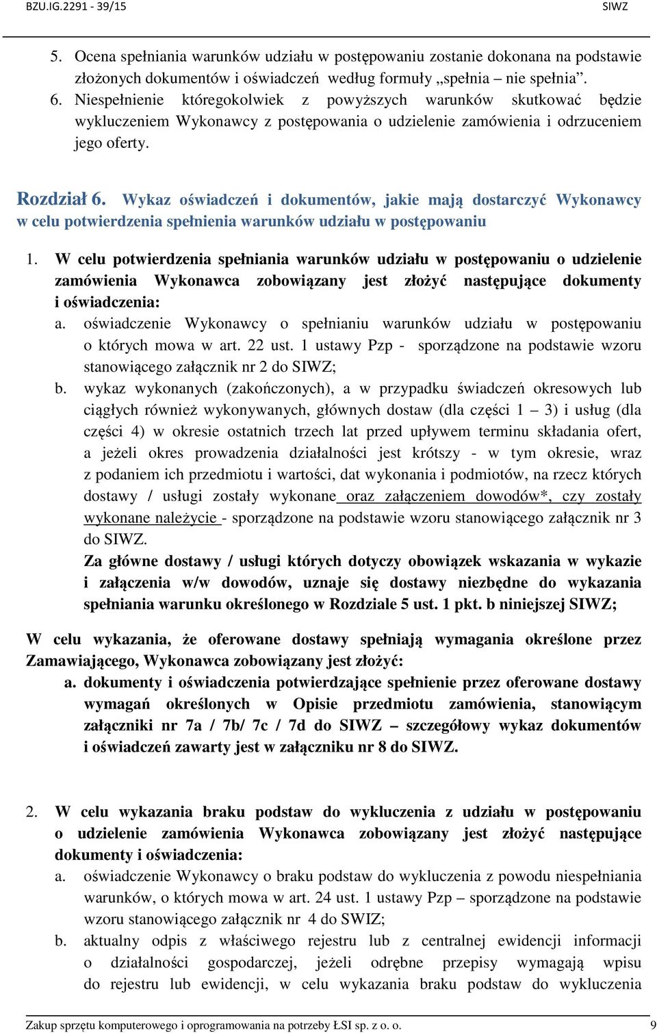 Wykaz oświadczeń i dokumentów, jakie mają dostarczyć Wykonawcy w celu potwierdzenia spełnienia warunków udziału w postępowaniu 1.