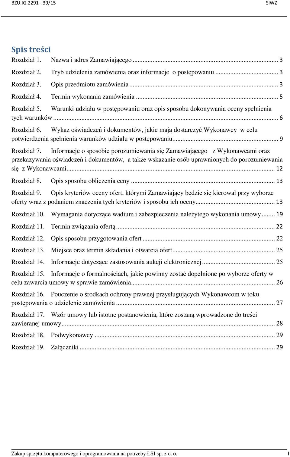 Wykaz oświadczeń i dokumentów, jakie mają dostarczyć Wykonawcy w celu potwierdzenia spełnienia warunków udziału w postępowaniu... 9 Rozdział 7.