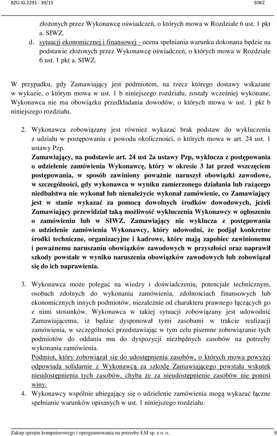 W przypadku, gdy Zamawiający jest podmiotem, na rzecz którego dostawy wskazane w wykazie, o którym mowa w ust.