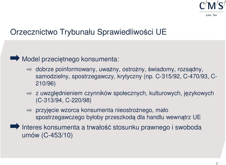 C-315/92, C-470/93, C- 210/96) z uwzględnieniem czynników społecznych, kulturowych, językowych (C-313/94, C-220/98)