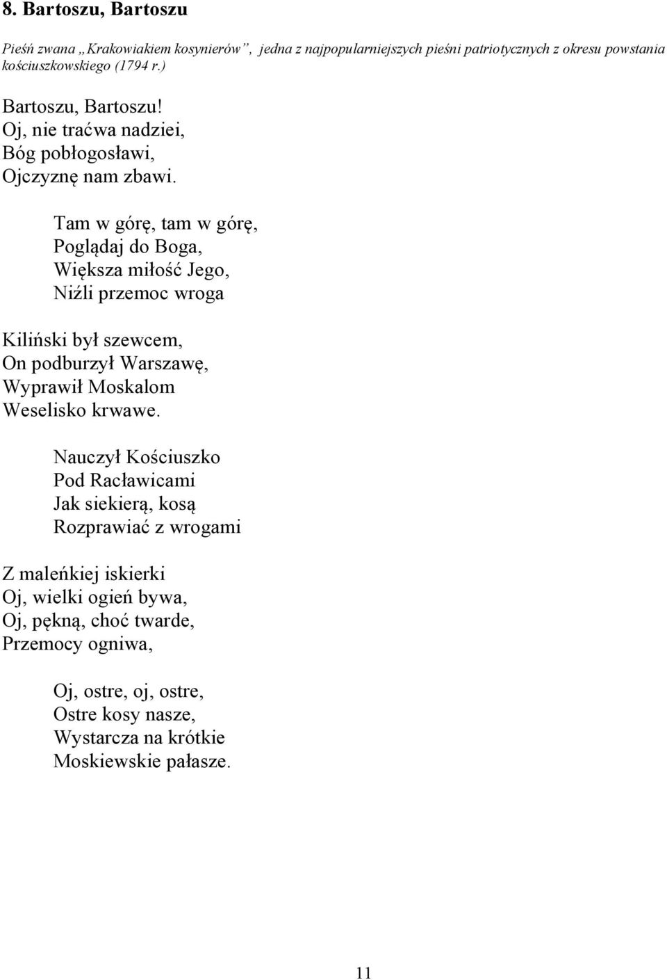 Tam w górę, tam w górę, Poglądaj do Boga, Większa miłość Jego, Niźli przemoc wroga Kiliński był szewcem, On podburzył Warszawę, Wyprawił Moskalom Weselisko