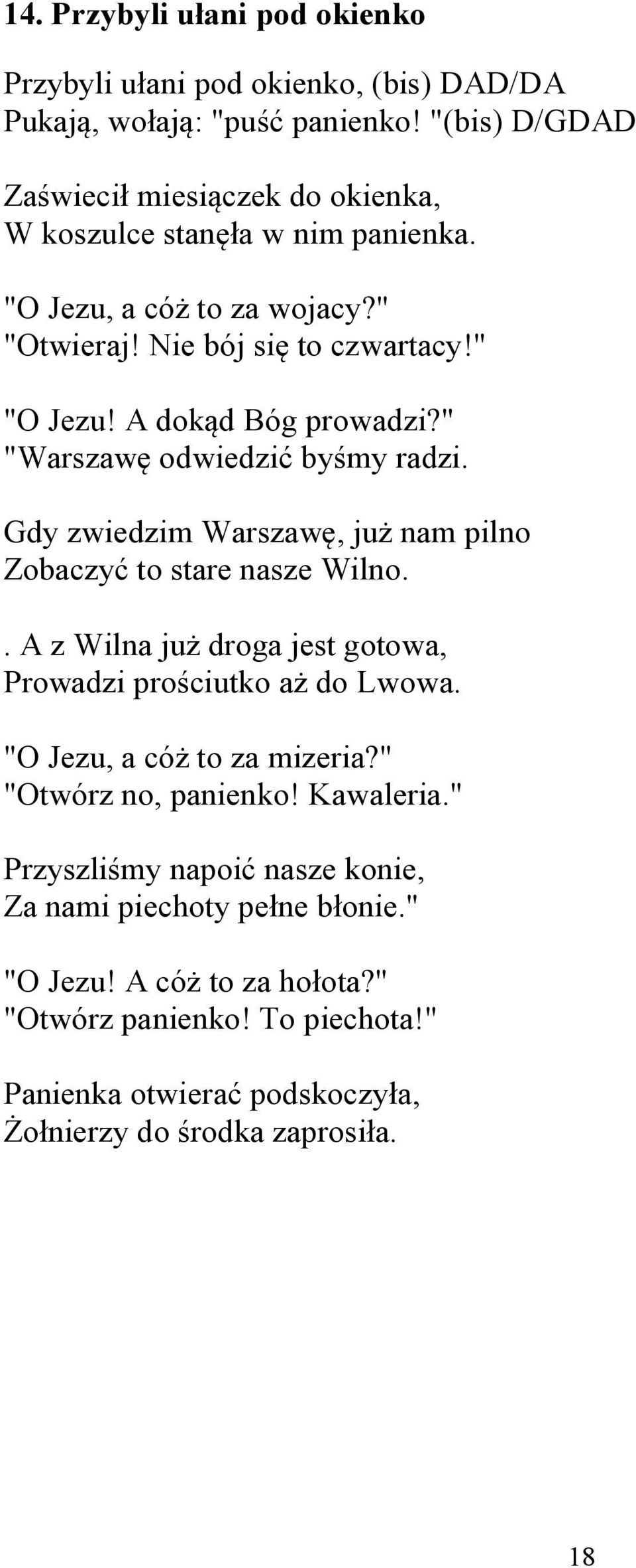 A dokąd Bóg prowadzi?" "Warszawę odwiedzić byśmy radzi. Gdy zwiedzim Warszawę, już nam pilno Zobaczyć to stare nasze Wilno.