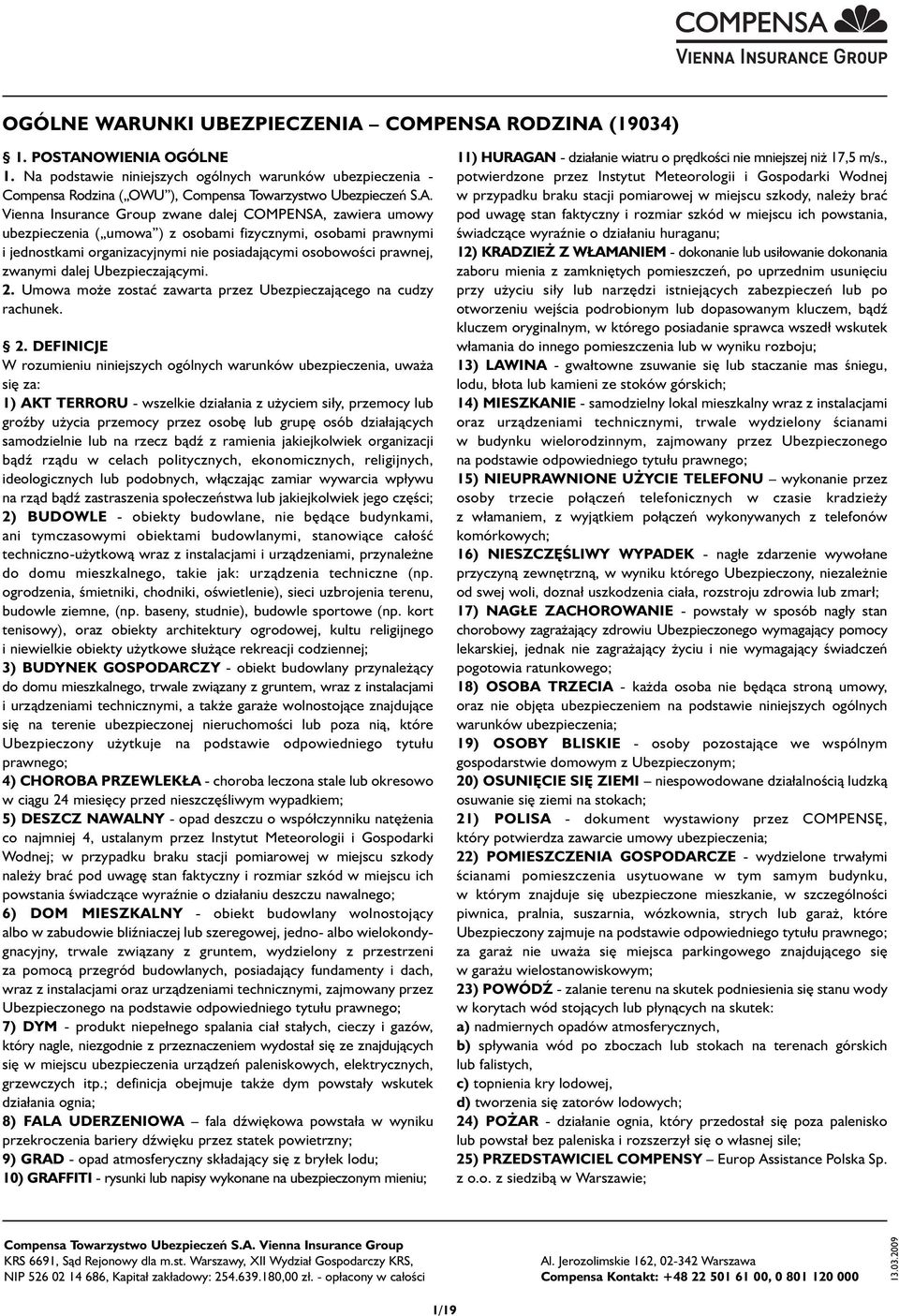 Vienna Insurance Group zwane dalej COMPENSA, zawiera umowy ubezpieczenia ( umowa ) z osobami fizycznymi, osobami prawnymi i jednostkami organizacyjnymi nie posiadającymi osobowości prawnej, zwanymi