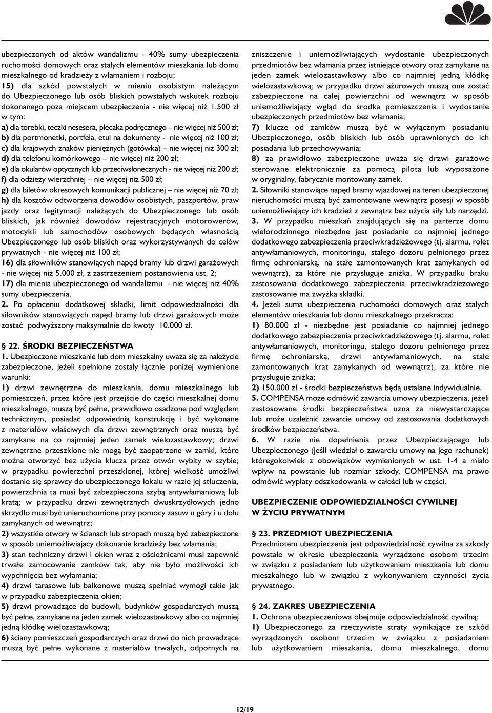 500 zł w tym: a) dla torebki, teczki nesesera, plecaka podręcznego nie więcej niż 500 zł; b) dla portmonetki, portfela, etui na dokumenty - nie więcej niż 100 zł; c) dla krajowych znaków pieniężnych