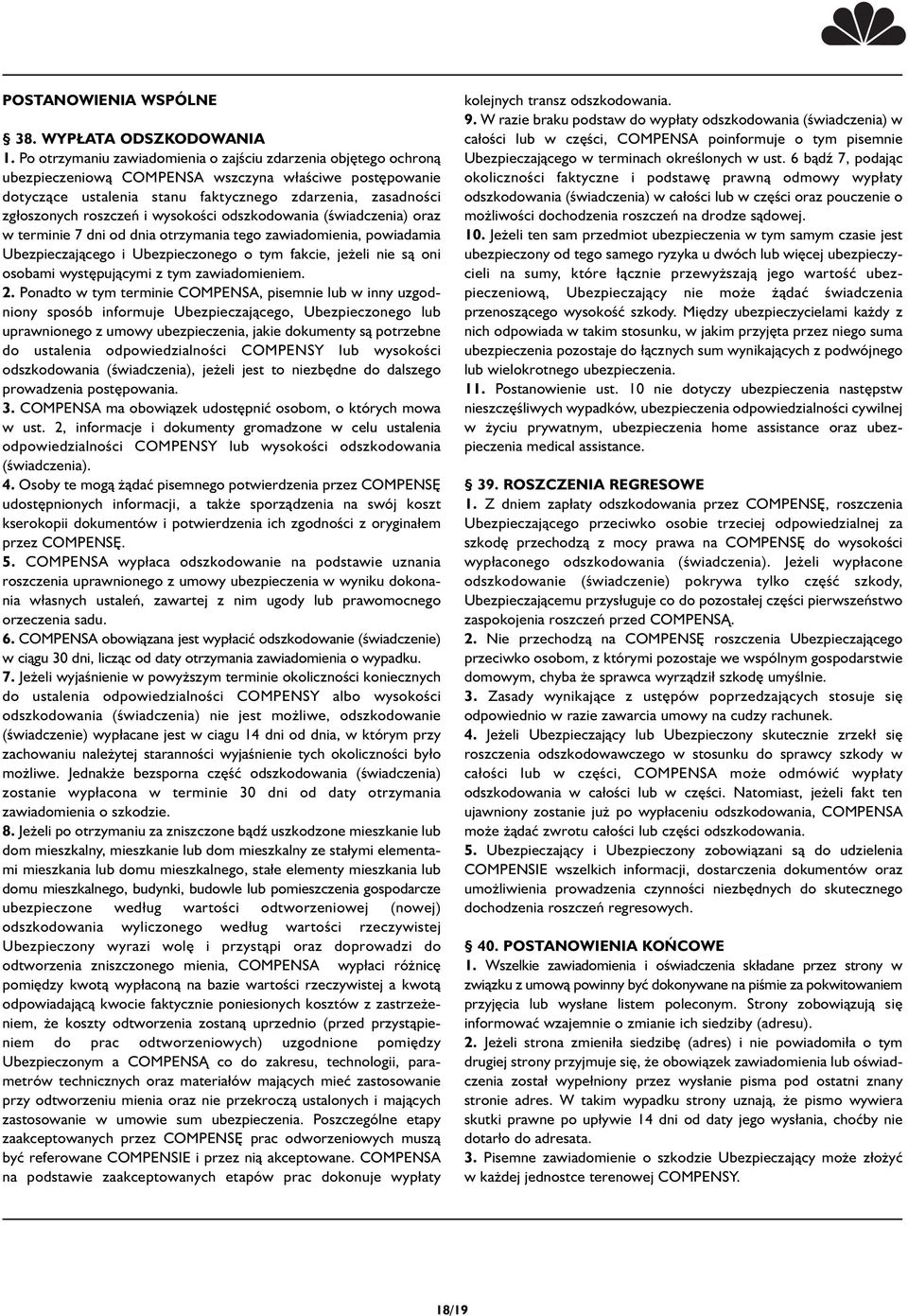 roszczeń i wysokości odszkodowania (świadczenia) oraz w terminie 7 dni od dnia otrzymania tego zawiadomienia, powiadamia Ubezpieczającego i Ubezpieczonego o tym fakcie, jeżeli nie są oni osobami