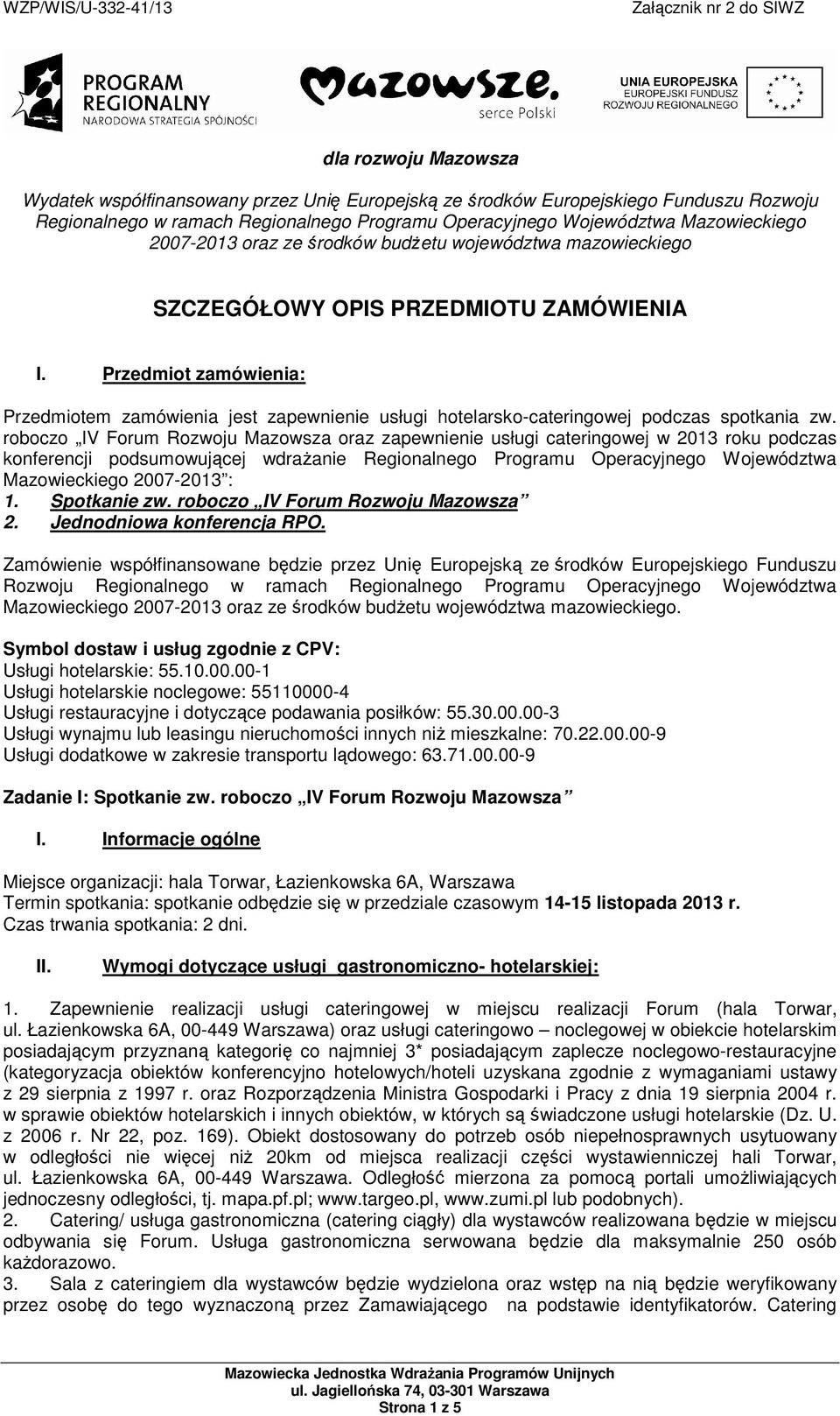 Przedmiot zamówienia: Przedmiotem zamówienia jest zapewnienie usługi hotelarsko-cateringowej podczas spotkania zw.