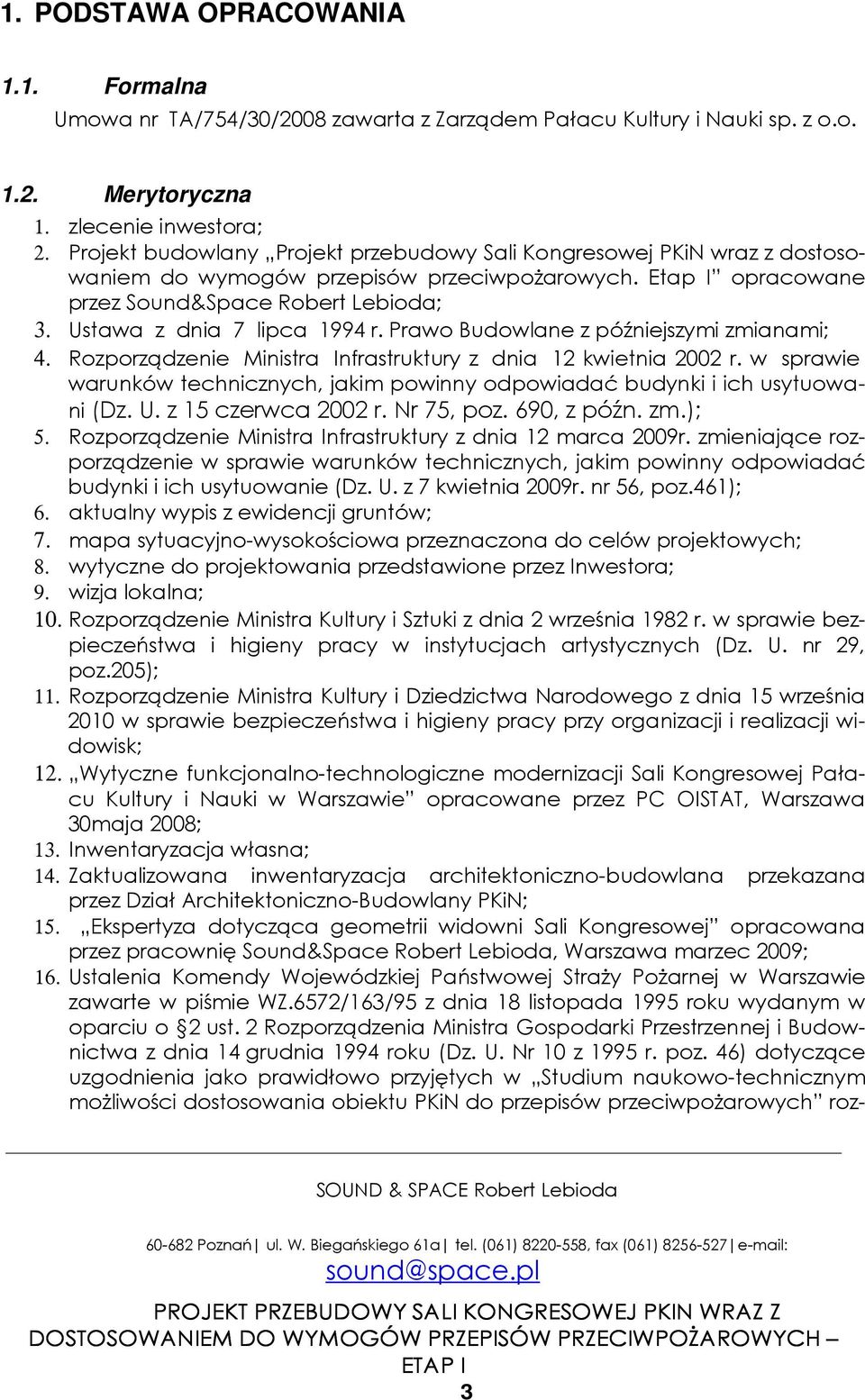 Ustawa z dnia 7 lipca 1994 r. Prawo Budowlane z późniejszymi zmianami; 4. Rozporządzenie Ministra Infrastruktury z dnia 12 kwietnia 2002 r.