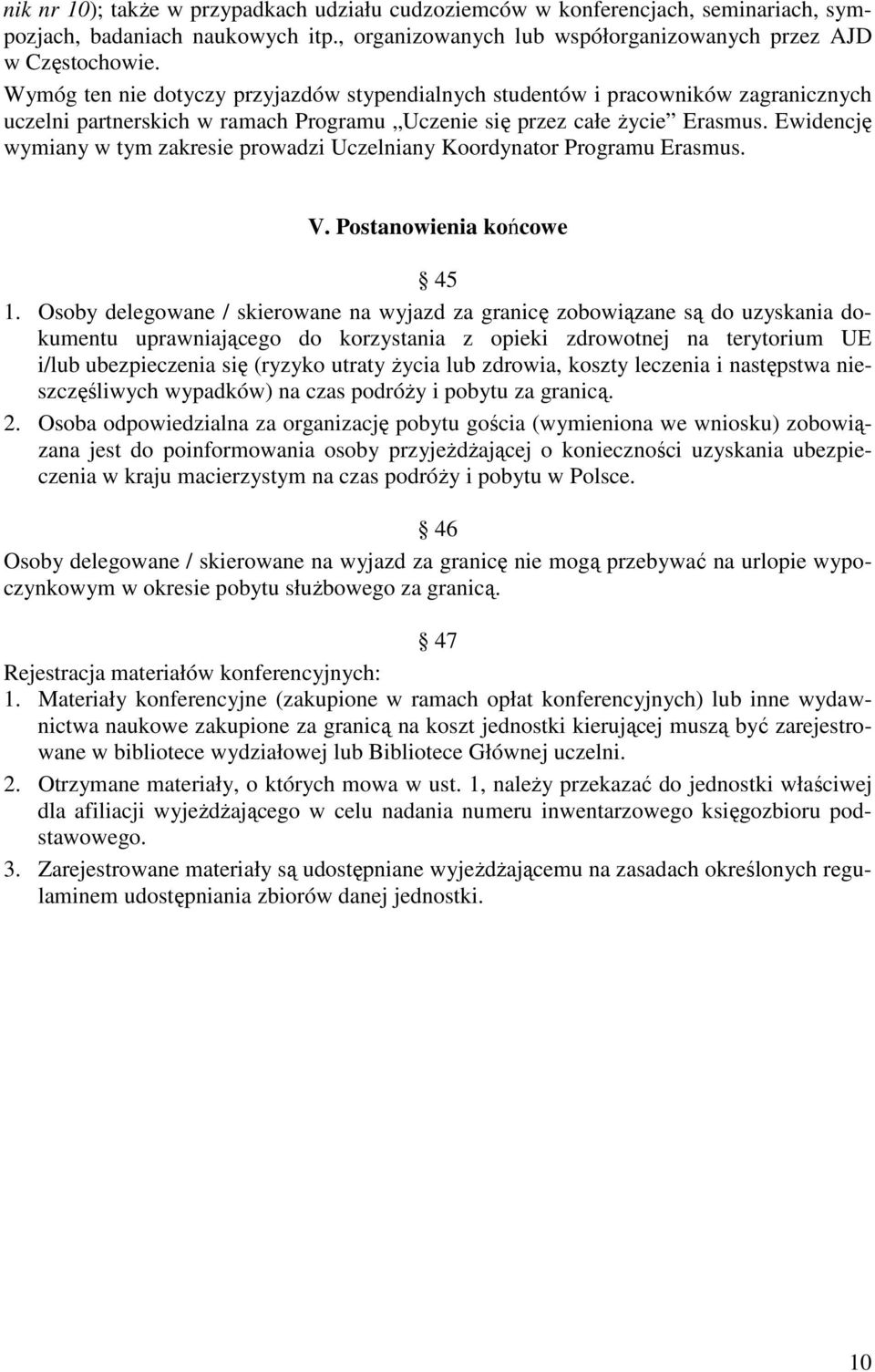 Ewidencję wymiany w tym zakresie prowadzi Uczelniany Koordynator Programu Erasmus. V. Postanowienia końcowe 45 1.