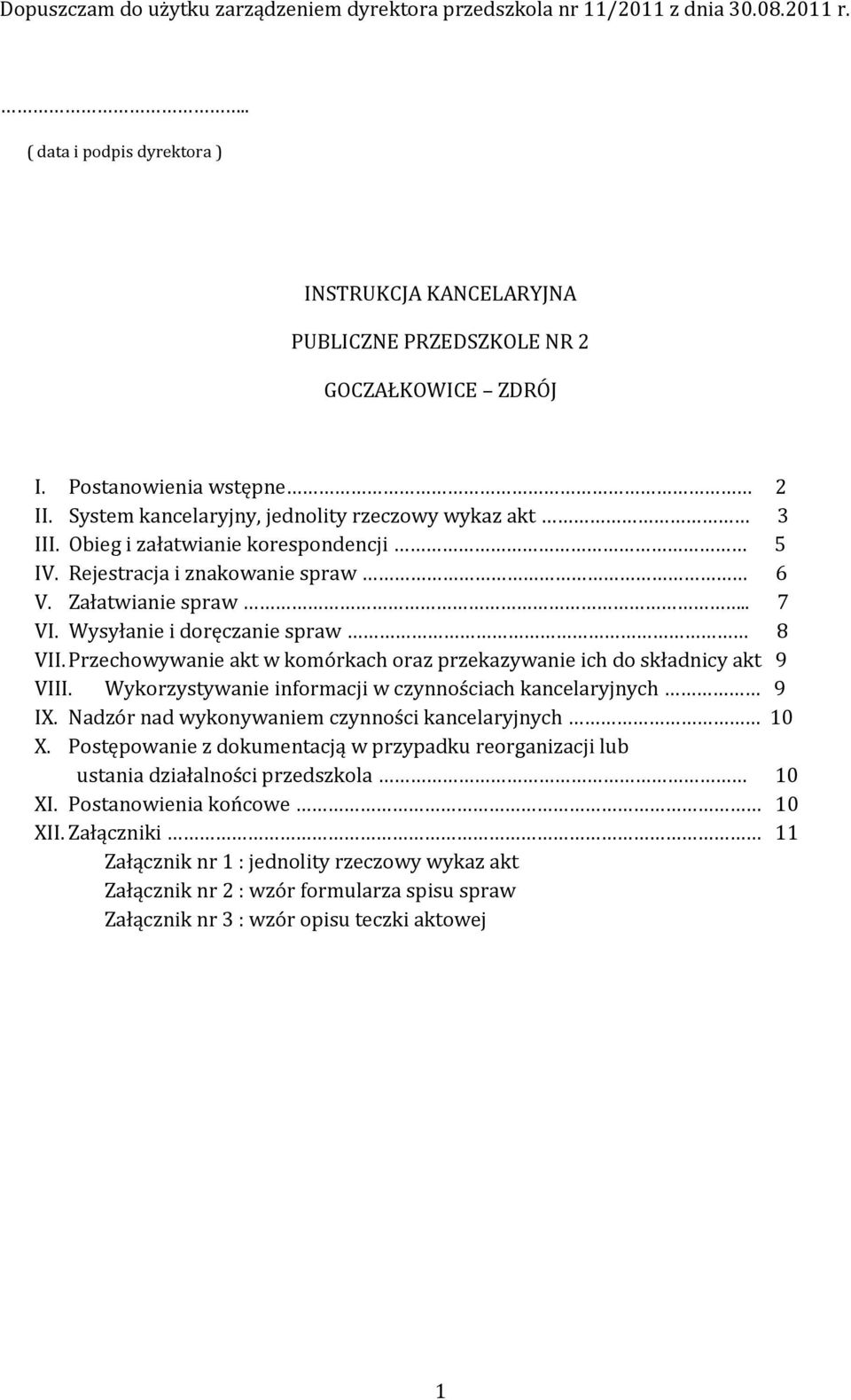 Wysyłanie i doręczanie spraw 8 VII. Przechowywanie akt w komórkach oraz przekazywanie ich do składnicy akt 9 VIII. Wykorzystywanie informacji w czynnościach kancelaryjnych 9 IX.